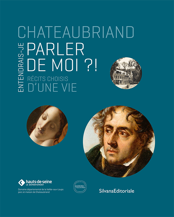 Chateaubriand. Entendrais-je parler de moi ?!
